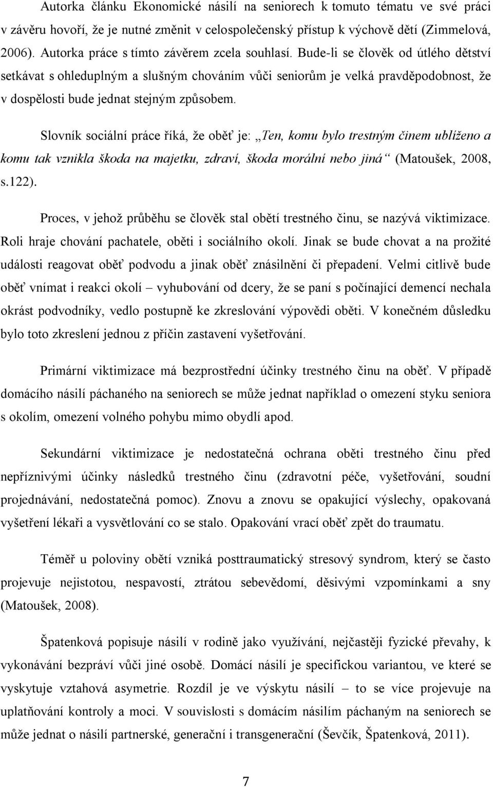 Bude-li se člověk od útlého dětství setkávat s ohleduplným a slušným chováním vůči seniorům je velká pravděpodobnost, že v dospělosti bude jednat stejným způsobem.