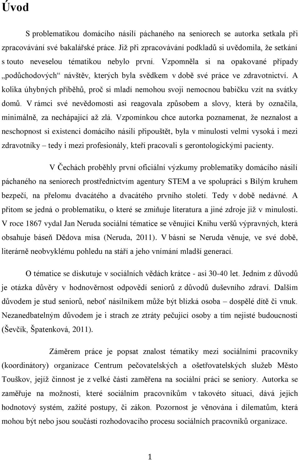 Vzpomněla si na opakované případy podůchodových návštěv, kterých byla svědkem v době své práce ve zdravotnictví.