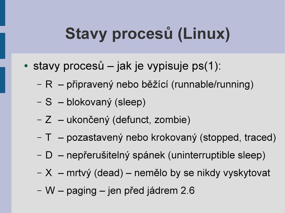 pozastavený nebo krokovaný (stopped, traced) D nepřerušitelný spánek