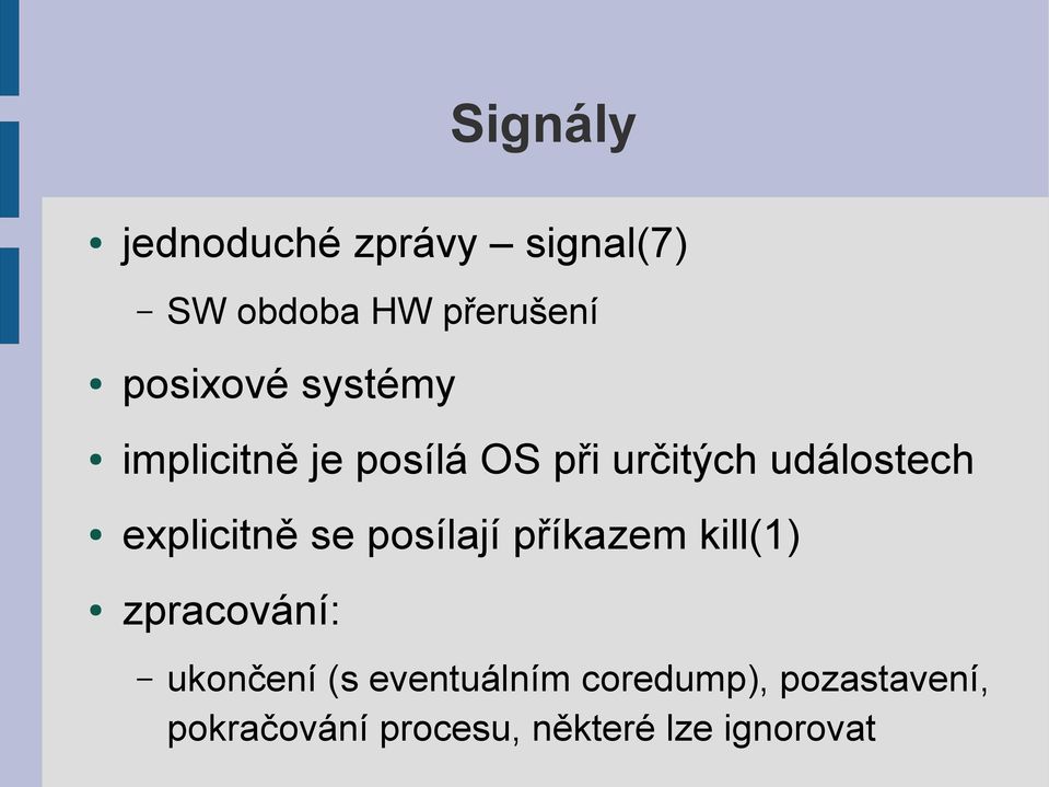 explicitně se posílají příkazem kill(1) zpracování: ukončení (s