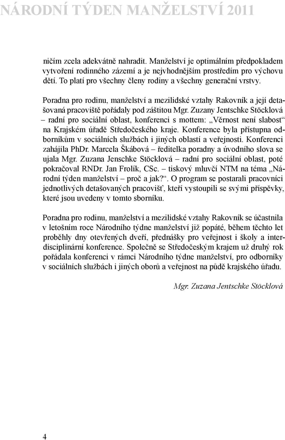 Zuzany Jentschke Stöcklová radní pro sociální oblast, konferenci s mottem: Věrnost není slabost na Krajském úřadě Středočeského kraje.