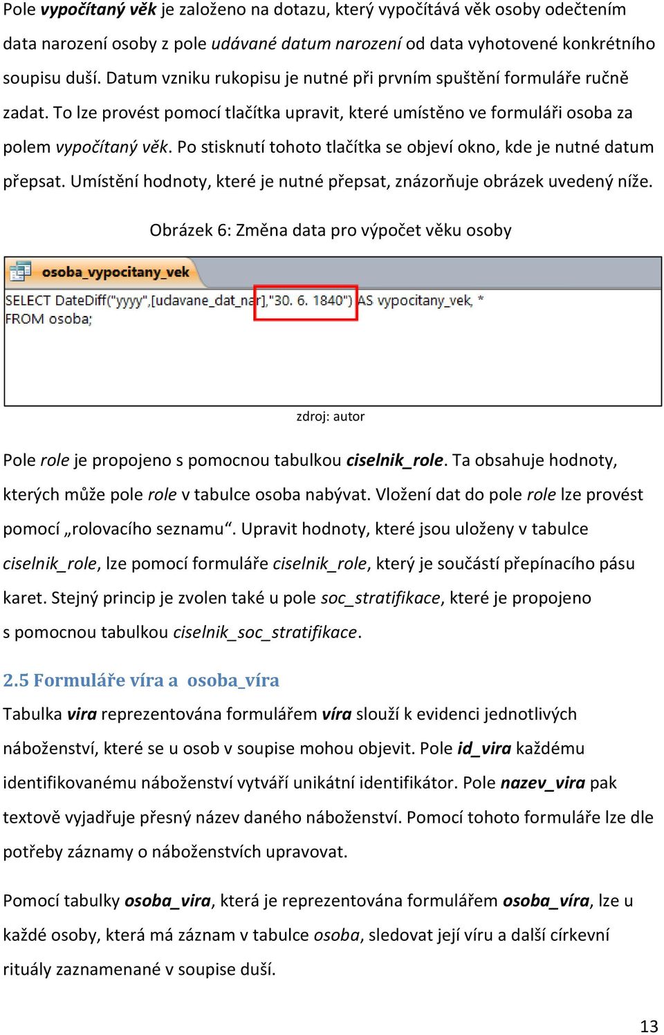 Po stisknutí tohoto tlačítka se objeví okno, kde je nutné datum přepsat. Umístění hodnoty, které je nutné přepsat, znázorňuje obrázek uvedený níže.