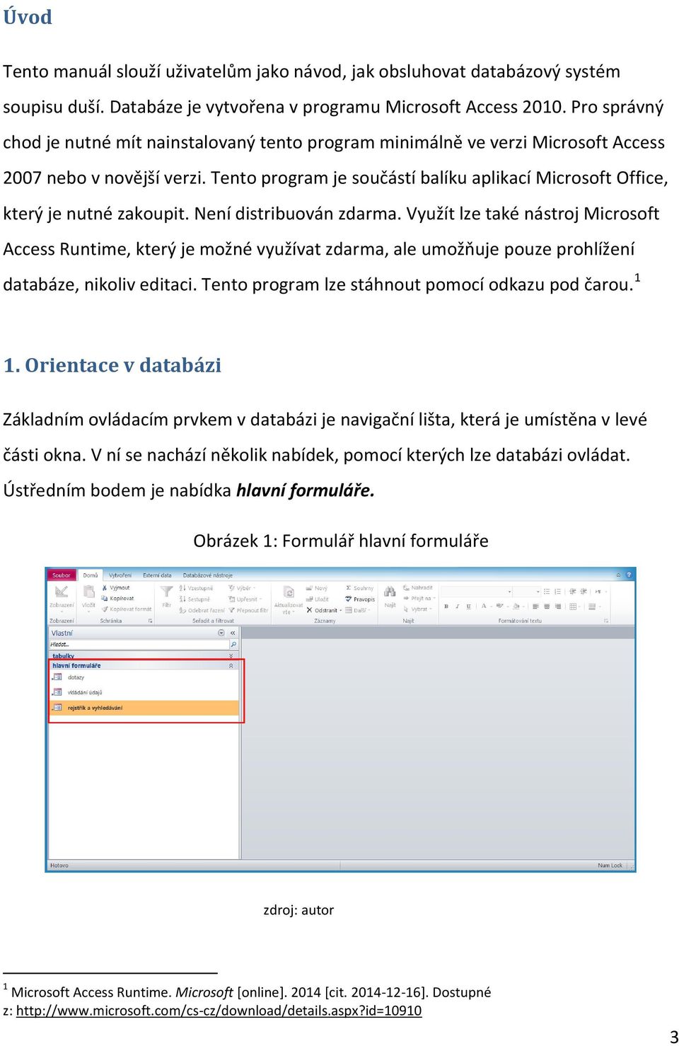 Tento program je součástí balíku aplikací Microsoft Office, který je nutné zakoupit. Není distribuován zdarma.