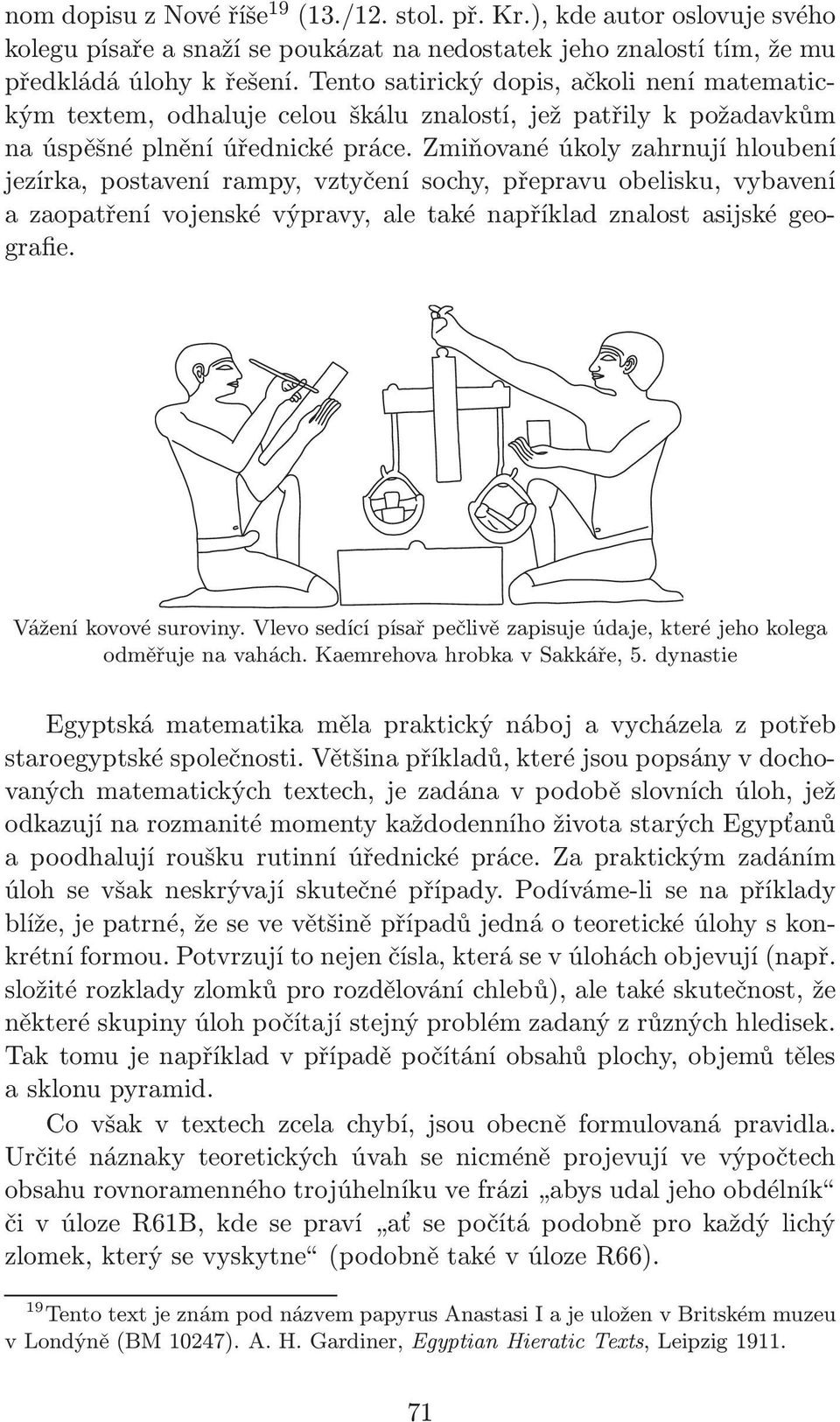 Zmiňované úkoly zahrnují hloubení jezírka, postavení rampy, vztyčení sochy, přepravu obelisku, vybavení a zaopatření vojenské výpravy, ale také například znalost asijské geografie.