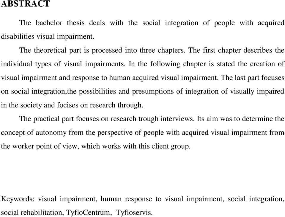 The last part focuses on social integration,the possibilities and presumptions of integration of visually impaired in the society and focises on research through.