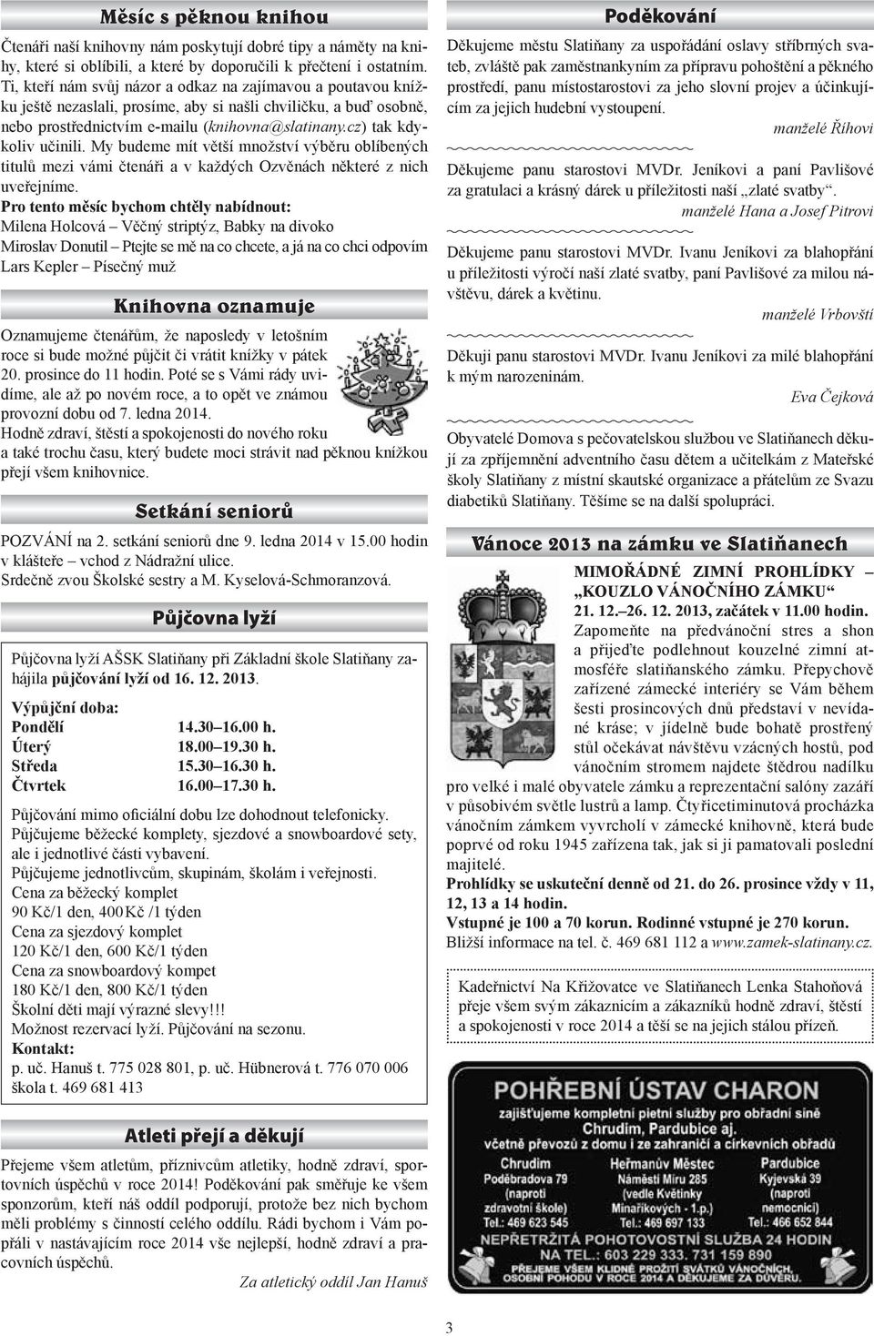 cz) tak kdykoliv učinili. My budeme mít větší množství výběru oblíbených titulů mezi vámi čtenáři a v každých Ozvěnách některé z nich uveřejníme.