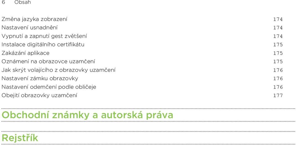 uzamčení 175 Jak skrýt volajícího z obrazovky uzamčení 176 Nastavení zámku obrazovky 176