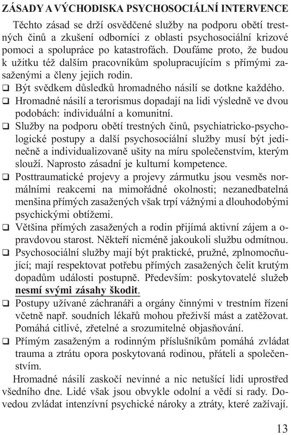 q Hromadné násilí a terorismus dopadají na lidi výsledně ve dvou podobách: individuální a komunitní.