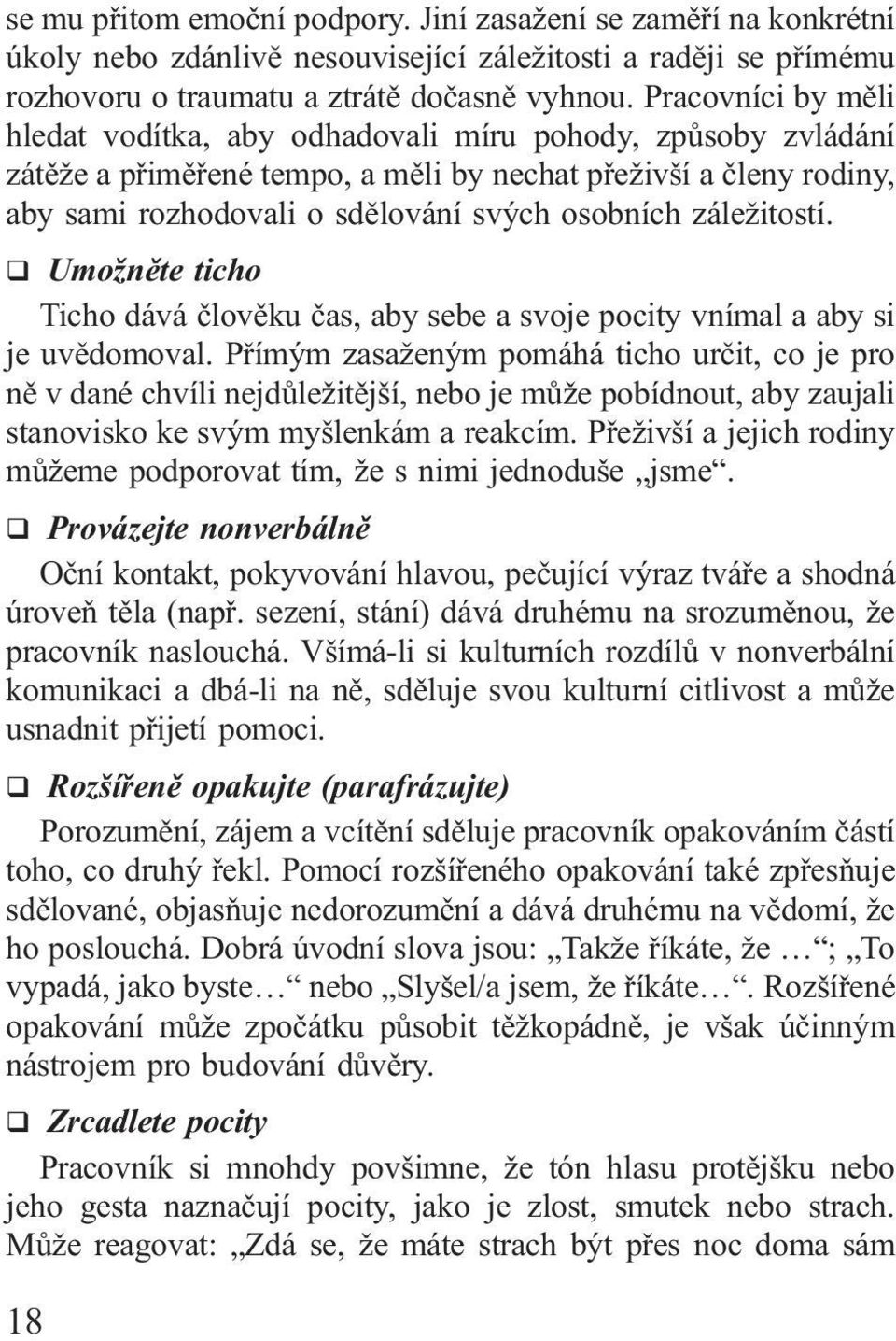 záležitostí. q Umožněte ticho Ticho dává člověku čas, aby sebe a svoje pocity vnímal a aby si je uvědomoval.