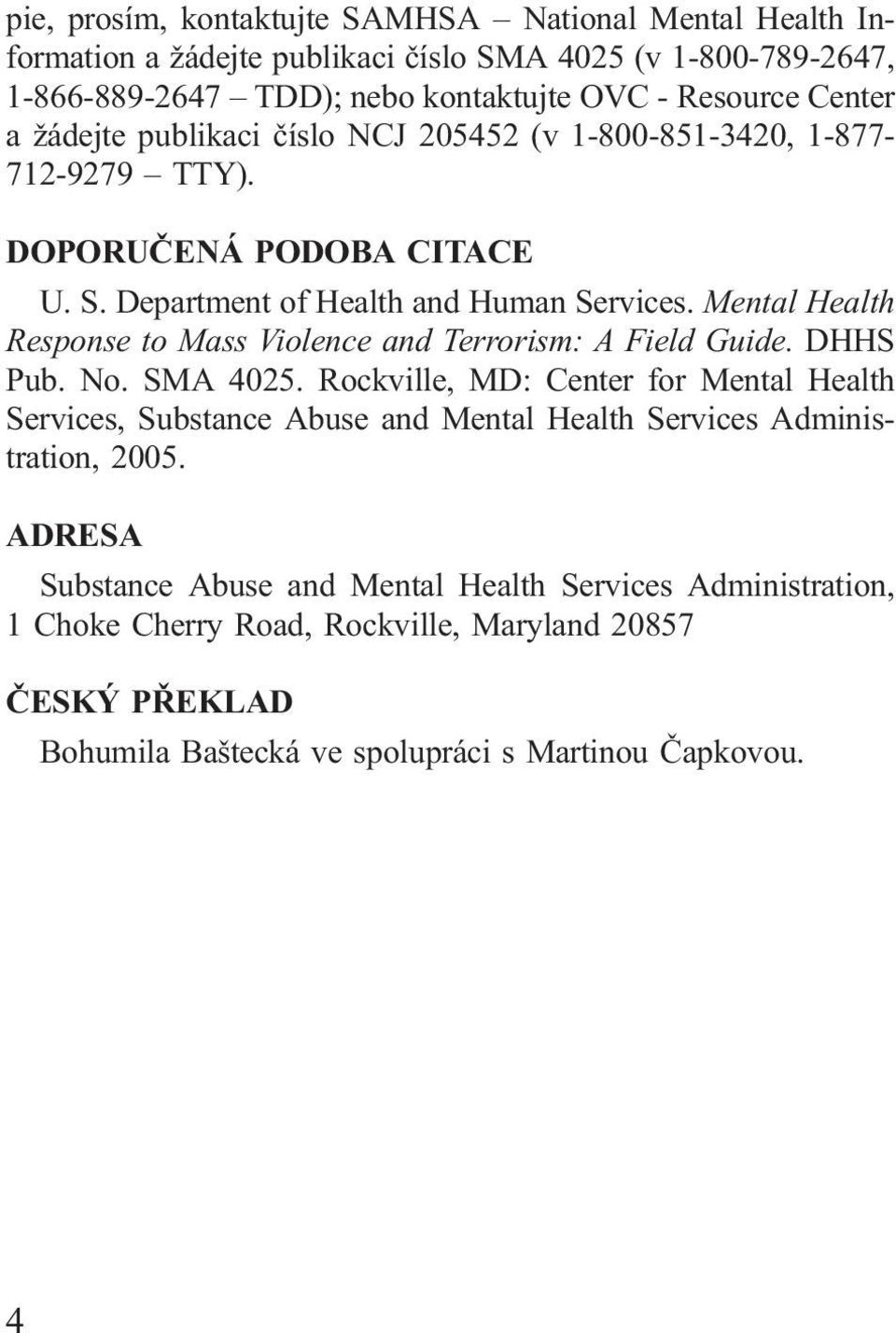 Mental Health Response to Mass Violence and Terrorism: A Field Guide. DHHS Pub. No. SMA 4025.