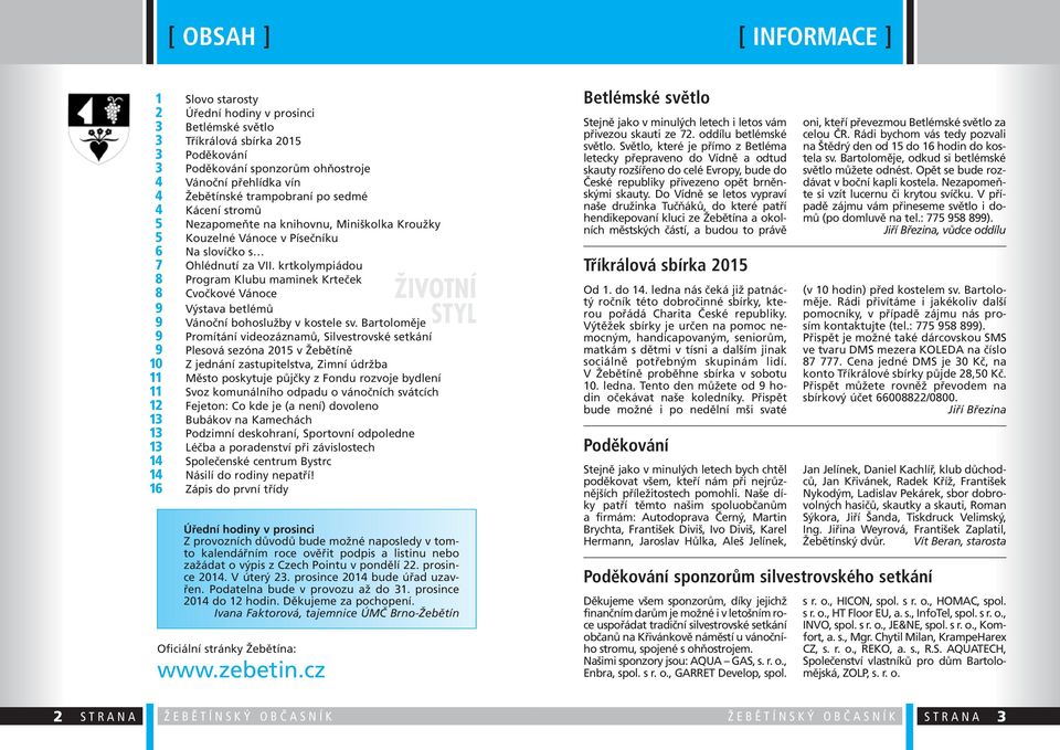 krtkolympiádou 8 Program Klubu maminek Krteček 8 Cvočkové Vánoce 9 Výstava betlémů 9 Vánoční bohoslužby v kostele sv.