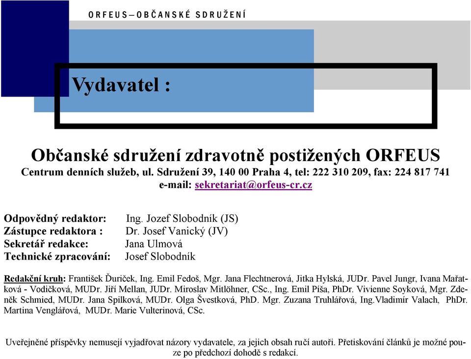 Josef Vanicky (JV) Jana Ulmova Josef Slobodnık Redakcnı kruh: Frantisek Duric ek, Ing. Emil Fedos, Mgr. Jana Flechtnerova, Jitka Hylska, JUDr. Pavel Jungr, Ivana Maratkova - Vodic kova, MUDr.