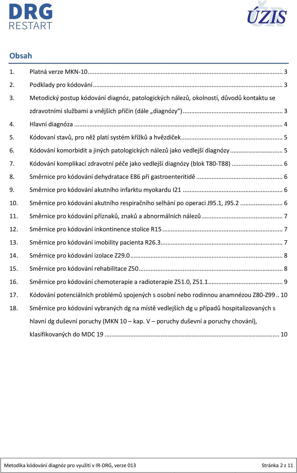 Kódovaní stavů, pro něž platí systém křížků a hvězdiček... 5 6. Kódování komorbidit a jiných patologických nálezů jako vedlejší diagnózy... 5 7.