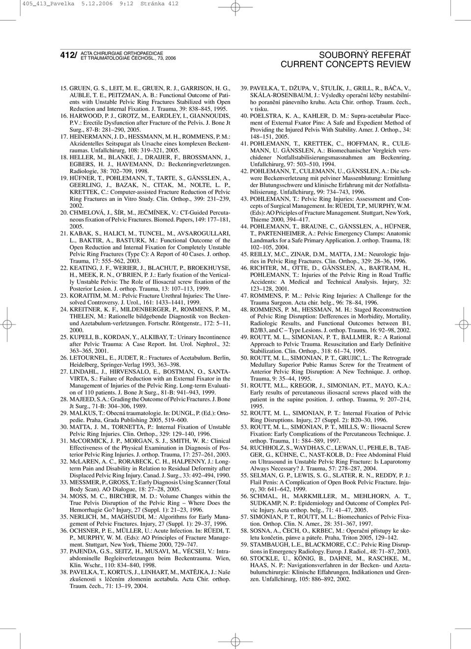 , GIANNOUDIS, P.V.: Erectile Dysfunction after Fracture of the Pelvis. J. Bone Jt Surg., 87-B: 281 290, 2005. 17. HEINERMANN, J. D., HESSMANN, M.