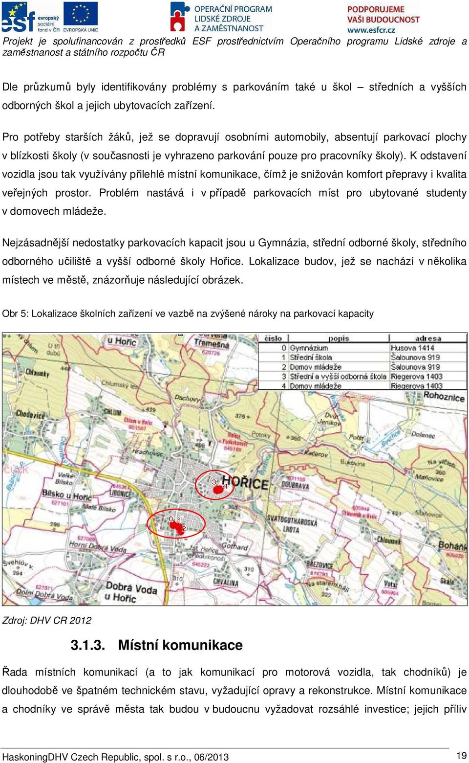 K odstavení vozidla jsou tak využívány přilehlé místní komunikace, čímž je snižován komfort přepravy i kvalita veřejných prostor.