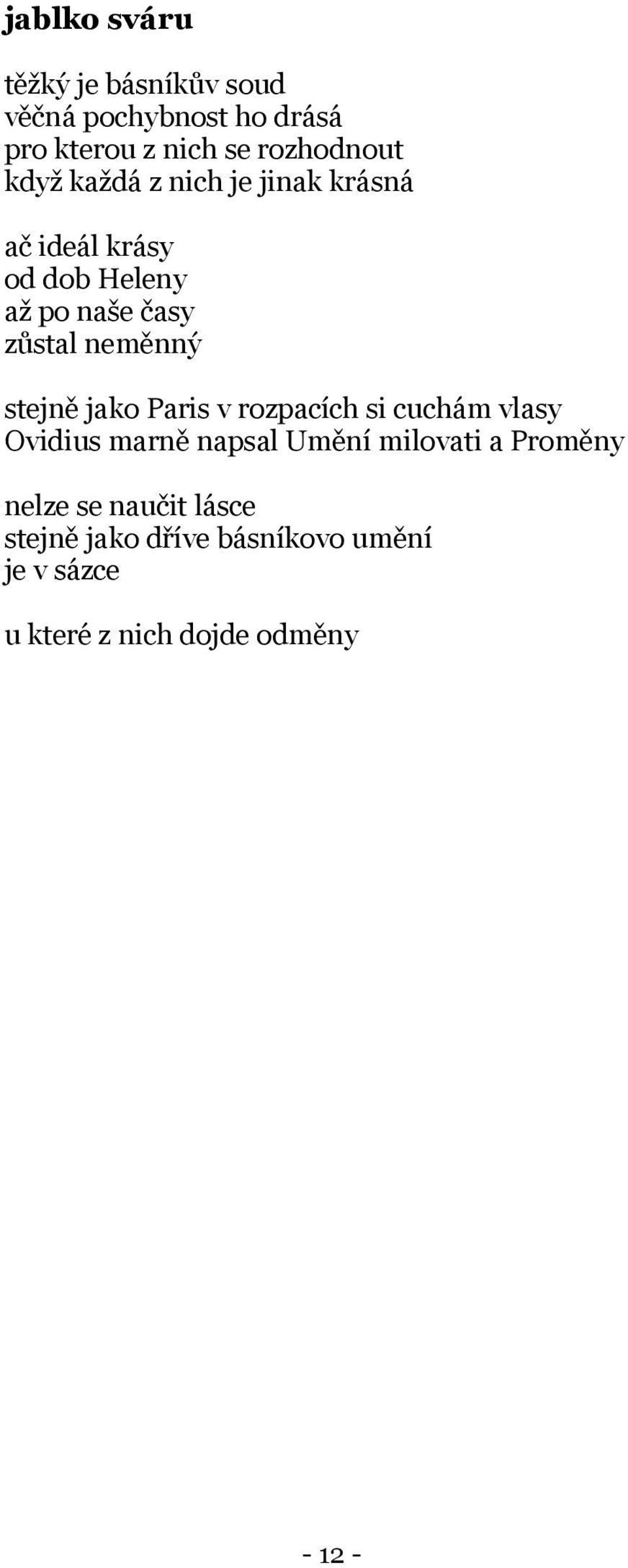 stejně jako Paris v rozpacích si cuchám vlasy Ovidius marně napsal Umění milovati a Proměny