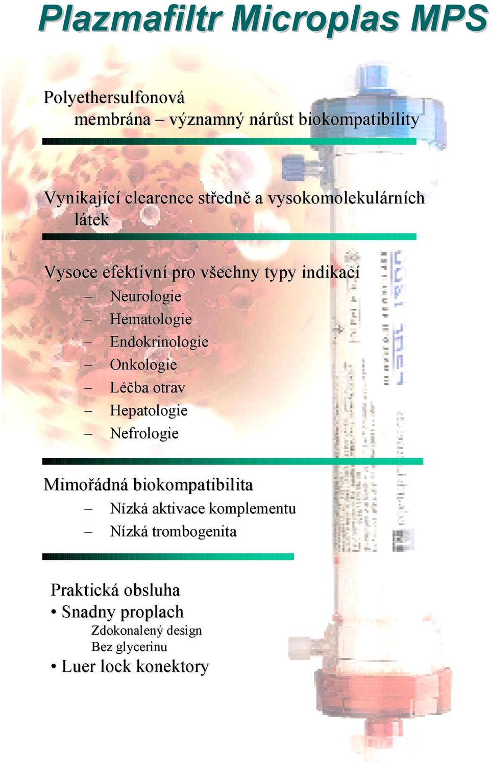 Hematologie Endokrinologie Onkologie Léčba otrav Hepatologie Nefrologie Mimořádná biokompatibilita Nízká