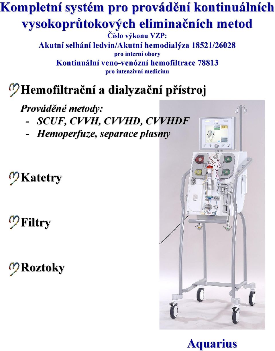 veno-venózní venózní hemofiltrace 7883 pro intenzivní medicínu Hemofiltrační a dialyzační