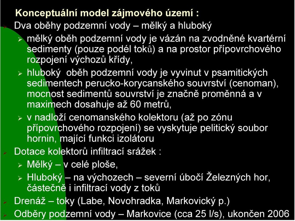 dosahuje až 6 metrů, v nadloží cenomanského kolektoru (až po zónu přípovrchového rozpojení) se vyskytuje pelitický soubor hornin, mající funkci izolátoru Dotace kolektorů infiltrací srážek :