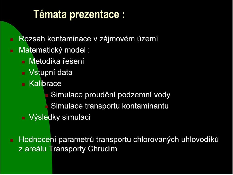 podzemní vody Simulace transportu kontaminantu Výsledky simulací