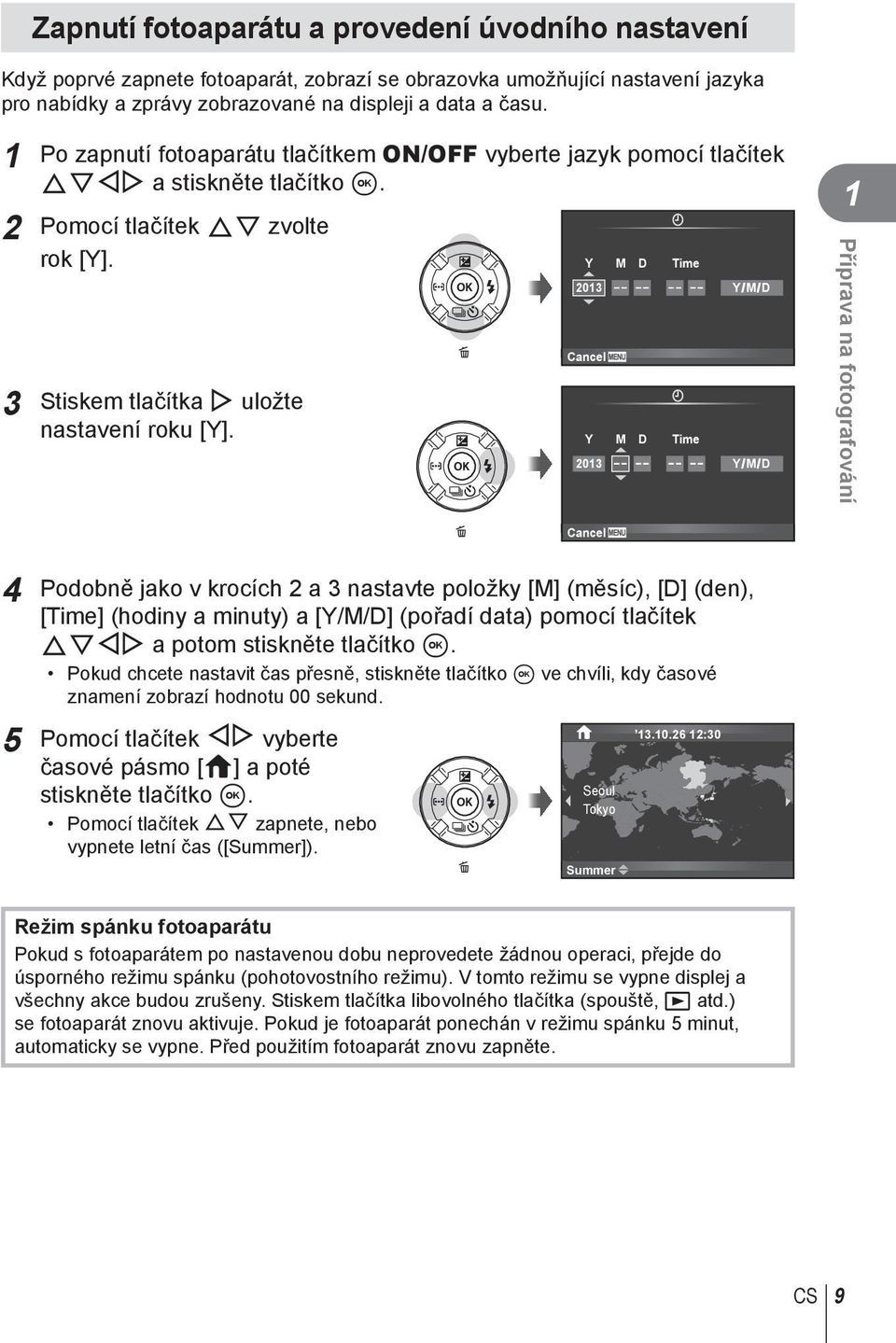 X Y M D Time 2013 Cancel X Y M D Time 2013 Y/M/D Y/M/D 1 Příprava na fotografování Cancel 4 Podobně jako v krocích 2 a 3 nastavte položky [M] (měsíc), [D] (den), [Time] (hodiny a minuty) a [Y/M/D]