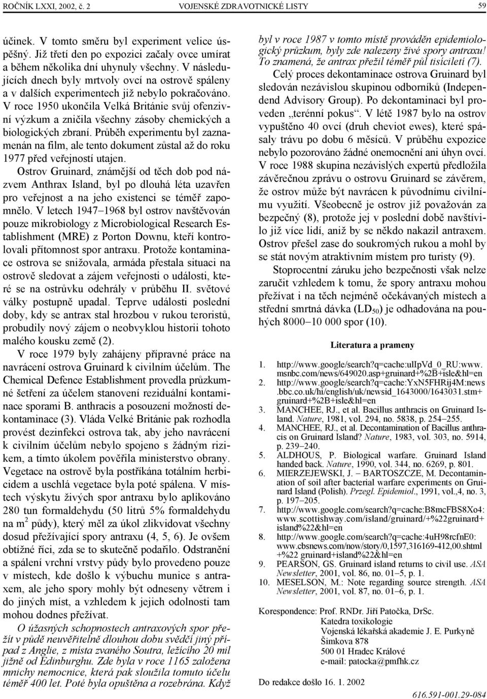 V roce 1950 ukončila Velká Británie svůj ofenzivní výzkum a zničila všechny zásoby chemických a biologických zbraní.