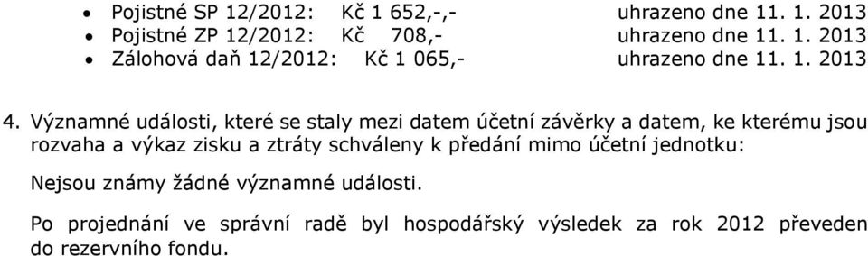 Významné události, které se staly mezi datem účetní závěrky a datem, ke kterému jsou rozvaha a výkaz zisku a ztráty