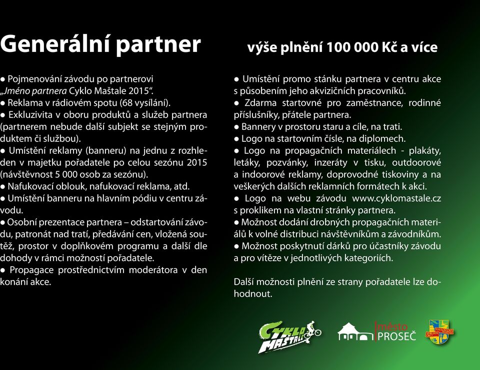 Umístění reklamy (banneru) na jednu z rozhleden v majetku pořadatele po celou sezónu 2015 (návštěvnost 5 000 osob za sezónu). Nafukovací oblouk, nafukovací reklama, atd.