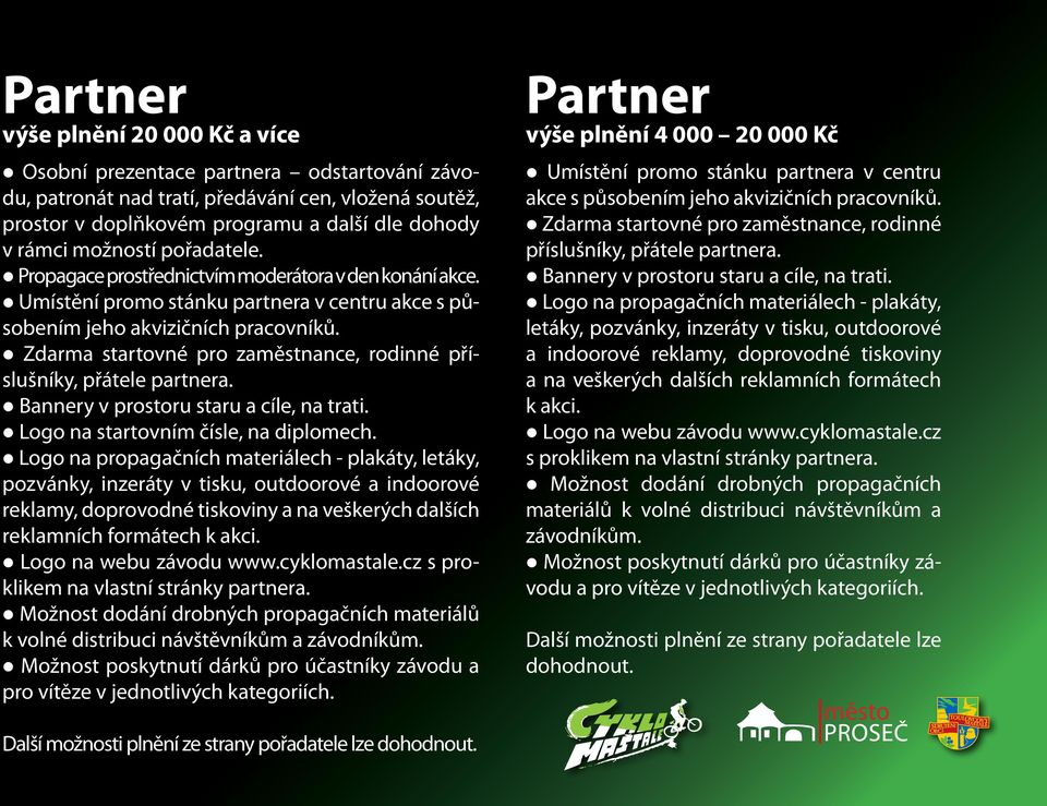 Zdarma startovné pro zaměstnance, rodinné příslušníky, přátele partnera. Logo na startovním čísle, na diplomech.