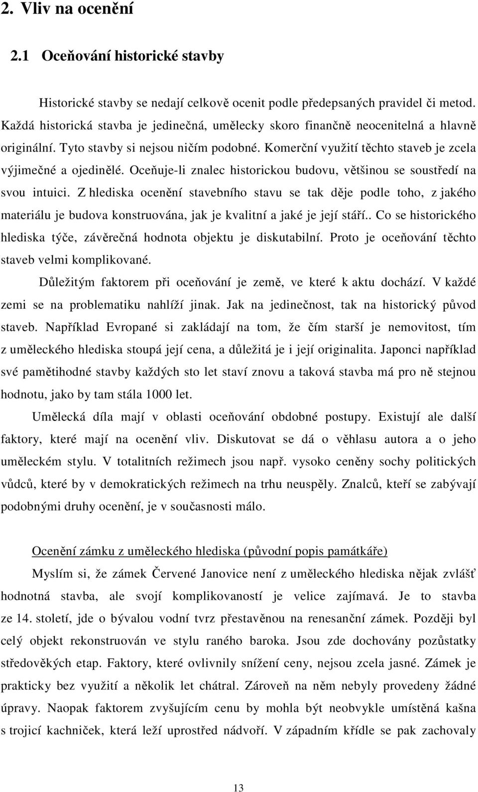 Oceňuje-li znalec historickou budovu, většinou se soustředí na svou intuici.