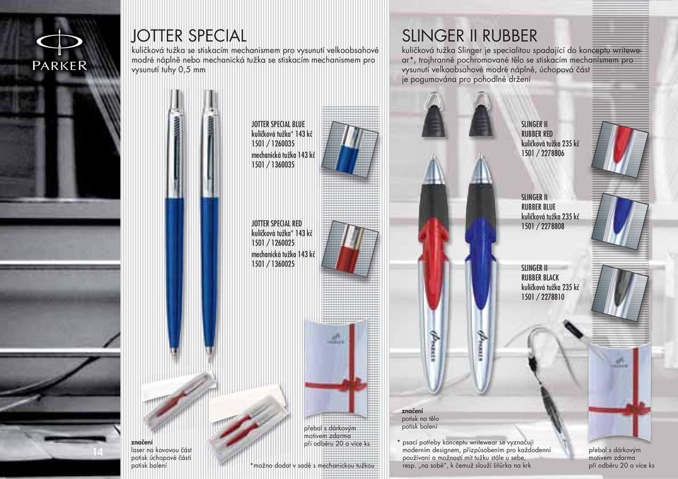 držení JOTTER SPECIAL BLUE kuličková tužka* 143 kč 1501 / 1260035 mechanická tužka 143 kč 1501 / 1360035 SLINGER II RUBBER RED kuličková tužka 235 kč 1501 / 2278806 JOTTER SPECIAL RED kuličková