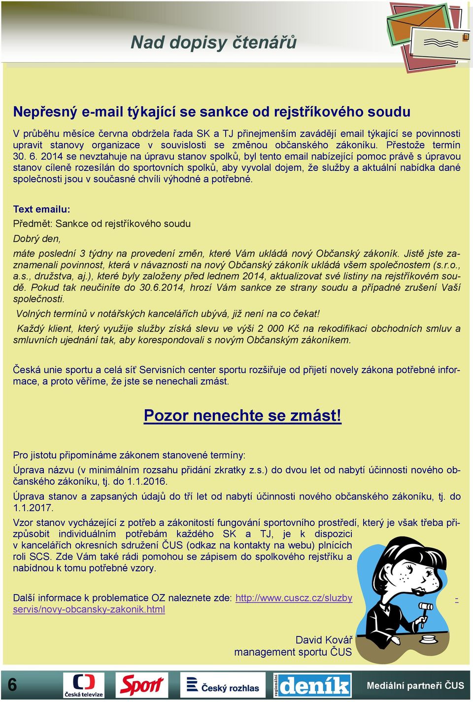 2014 se nevztahuje na úpravu stanov spolků, byl tento email nabízející pomoc právě s úpravou stanov cíleně rozesílán do sportovních spolků, aby vyvolal dojem, že služby a aktuální nabídka dané