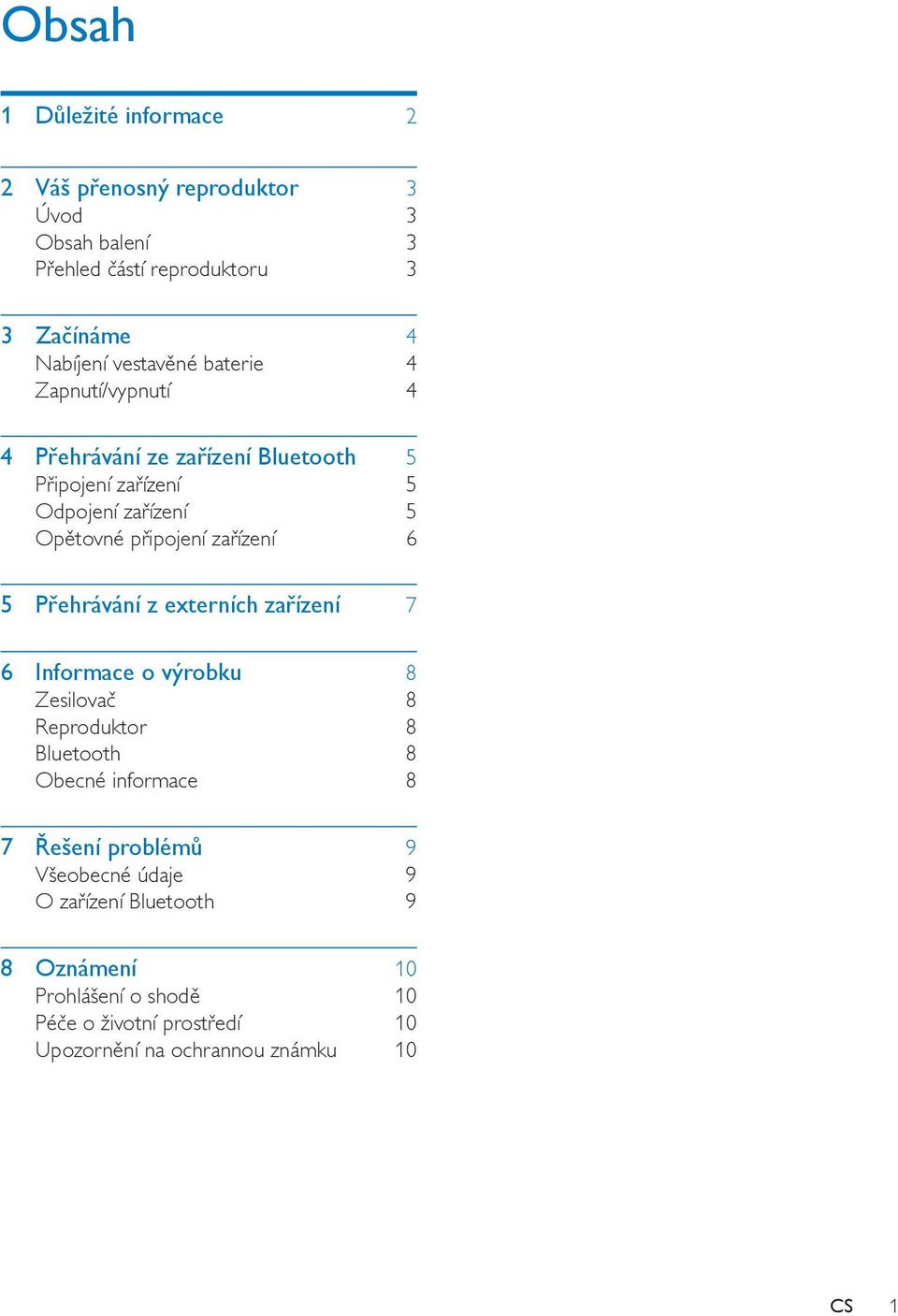 zařízení 6 5 Přehrávání z externích zařízení 7 6 Informace o výrobku 8 Zesilovač 8 Reproduktor 8 Bluetooth 8 Obecné informace 8 7 Řešení