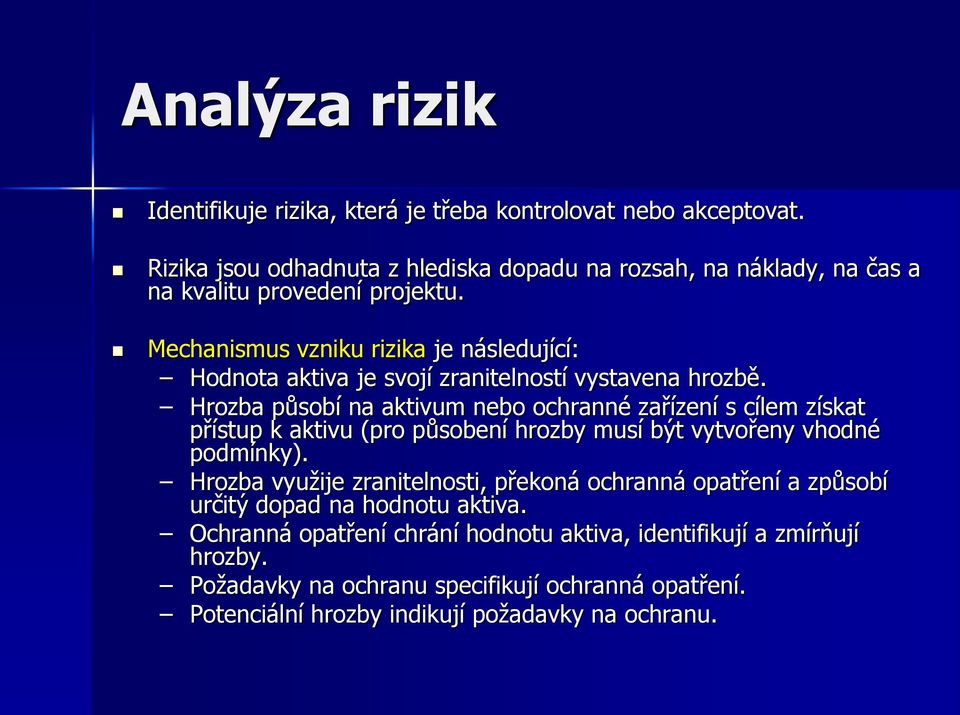 Mechanismus vzniku rizika je následující: Hodnota aktiva je svojí zranitelností vystavena hrozbě.