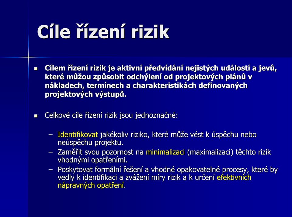 Celkové cíle řízení rizik jsou jednoznačné: Identifikovat jakékoliv riziko, které může vést k úspěchu nebo neúspěchu projektu.