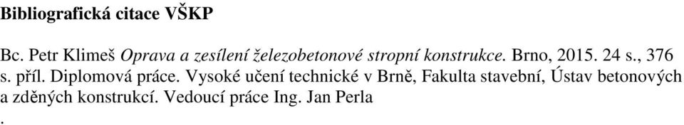 Brno, 2015. 24 s., 376 s. příl. Diplomová práce.