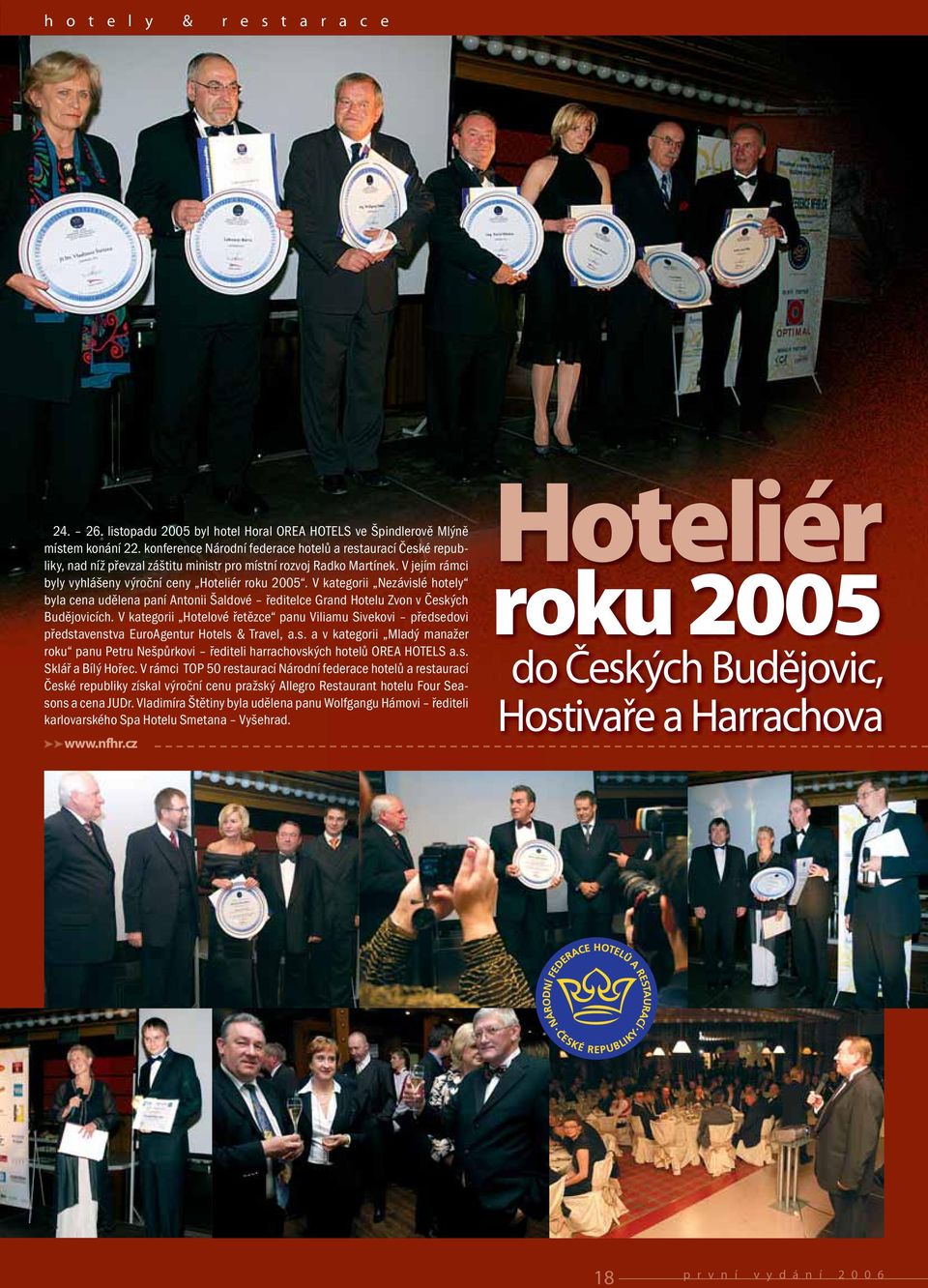 V kategorii Nezávislé hotely byla cena udělena paní Antonii Šaldové ředitelce Grand Hotelu Zvon v Českých Budějovicích.