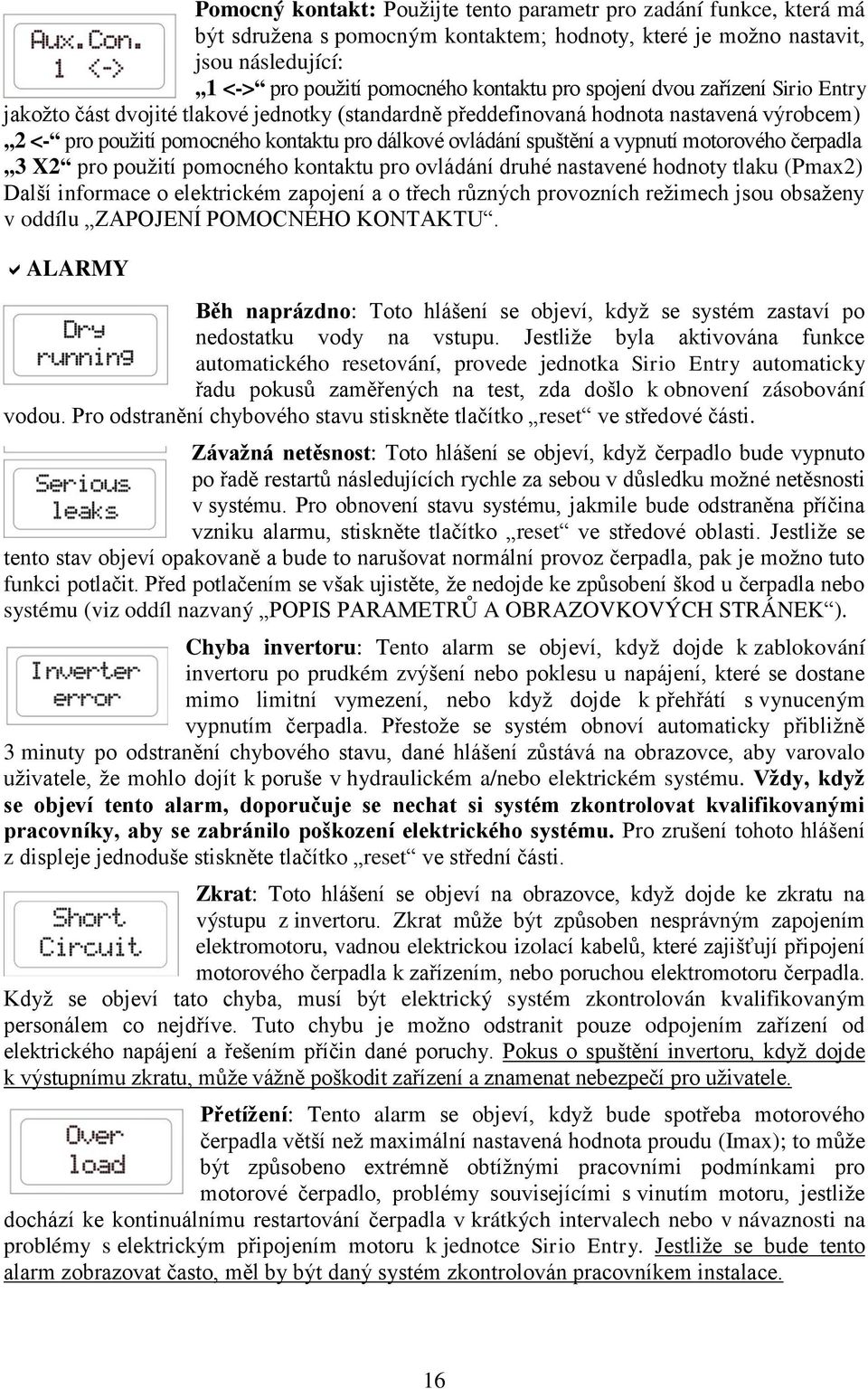 vypnutí motorového čerpadla 3 X2 pro použití pomocného kontaktu pro ovládání druhé nastavené hodnoty tlaku (Pmax2) Další informace o elektrickém zapojení a o třech různých provozních režimech jsou