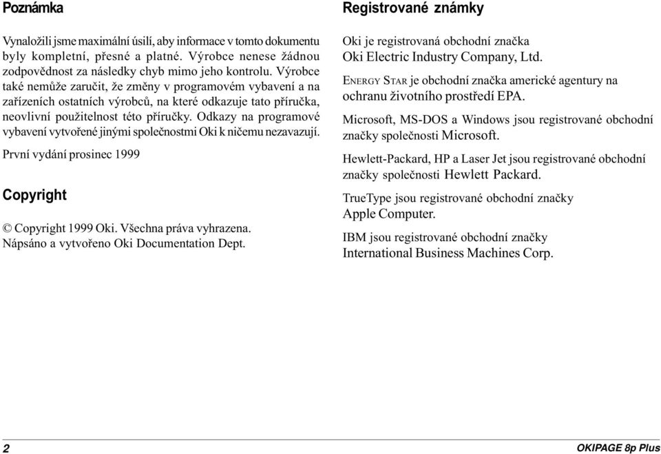 Odkazy na programové vybavení vytvoøené jinými spoleènostmi Oki k nièemu nezavazují. První vydání prosinec 1999 Copyright Copyright 1999 Oki. Všechna práva vyhrazena.