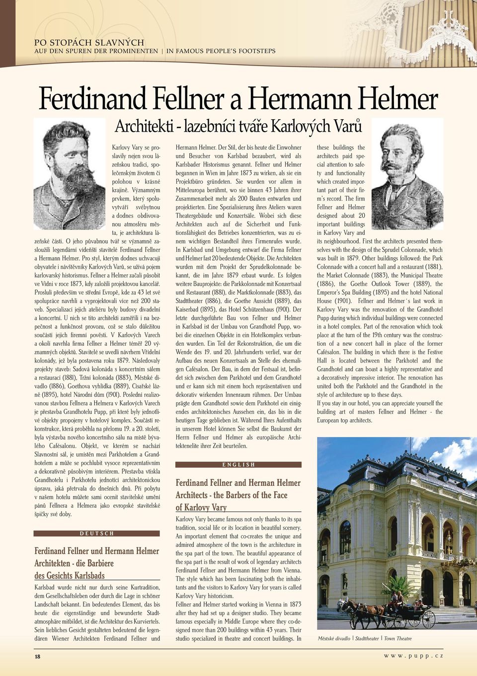 O jeho půvabnou tvář se významně zasloužili legendární vídeňští stavitelé Ferdinand Fellner a Hermann Helmer.