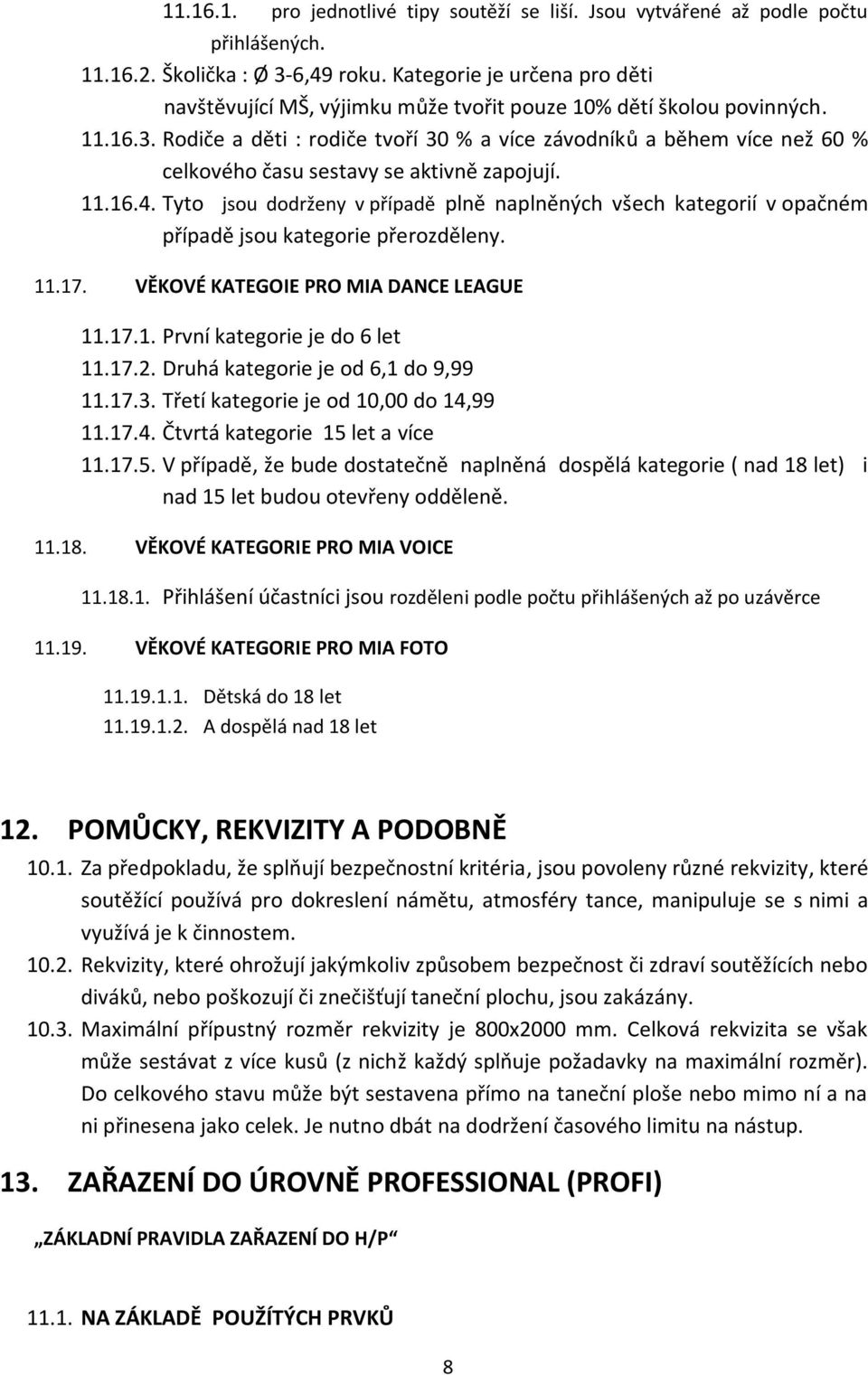 Rodiče a děti : rodiče tvoří 30 % a více závodníků a během více než 60 % celkového času sestavy se aktivně zapojují. 11.16.4.