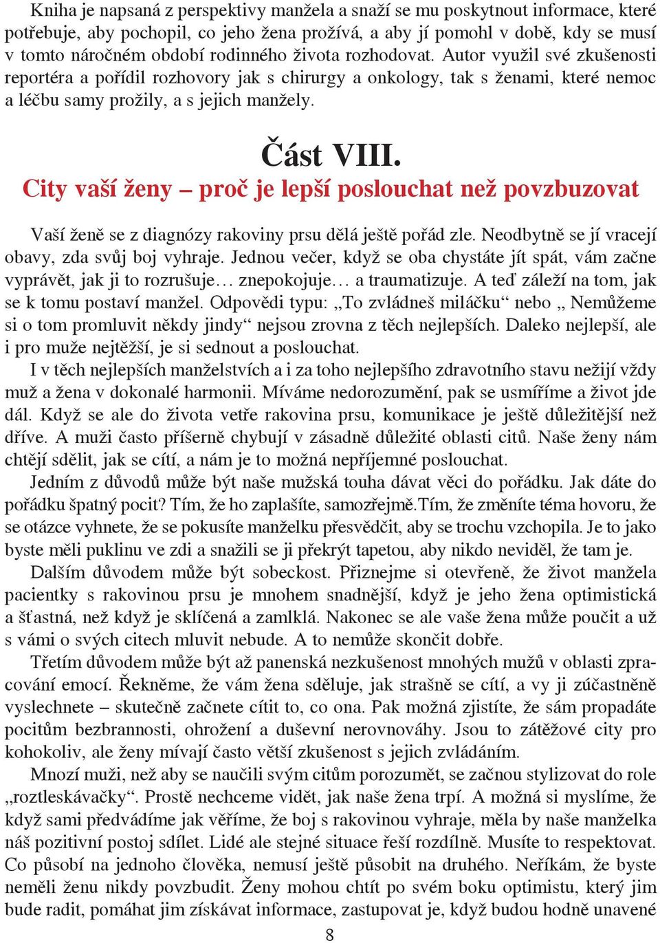 City vaší ženy proč je lepší poslouchat než povzbuzovat Vaší ženě se z diagnózy rakoviny prsu dělá ještě pořád zle. Neodbytně se jí vracejí obavy, zda svůj boj vyhraje.