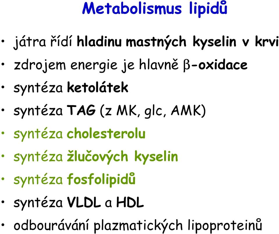 (z MK, glc, AMK) syntéza cholesterolu syntéza žlučových kyselin