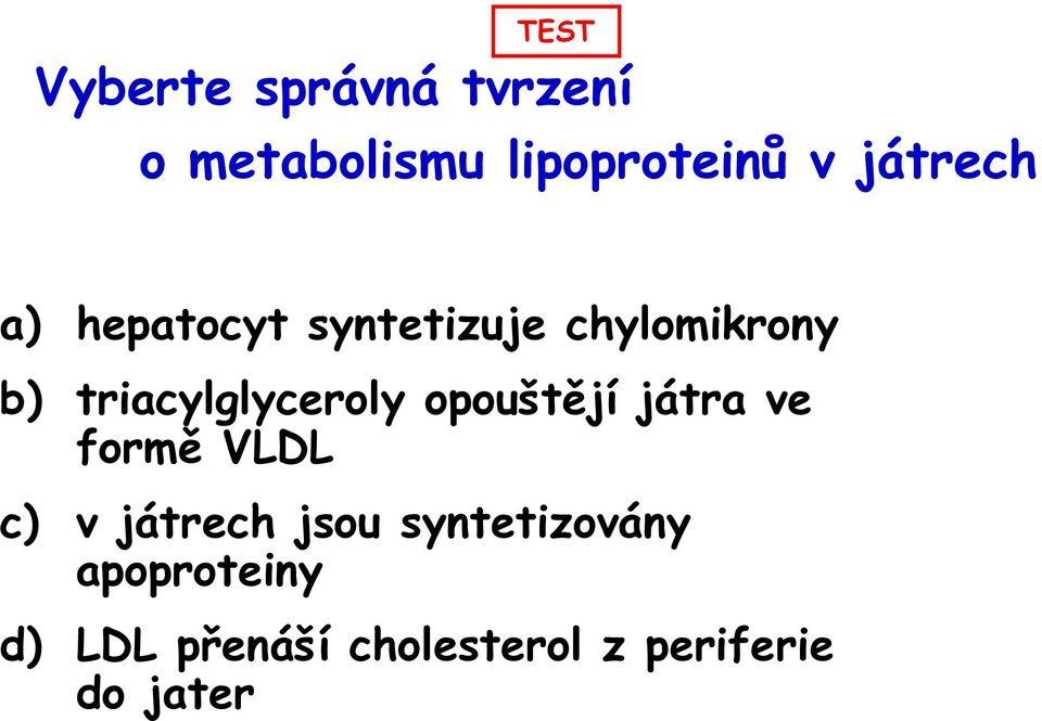 triacylglyceroly opouštějí játra ve formě VLDL c) v játrech