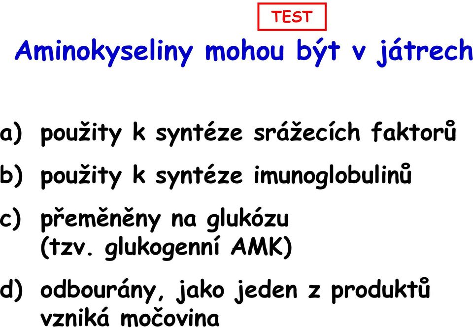 imunoglobulinů c) přeměněny na glukózu (tzv.