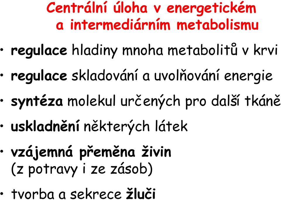 energie syntéza molekul určených pro další tkáně uskladnění některých