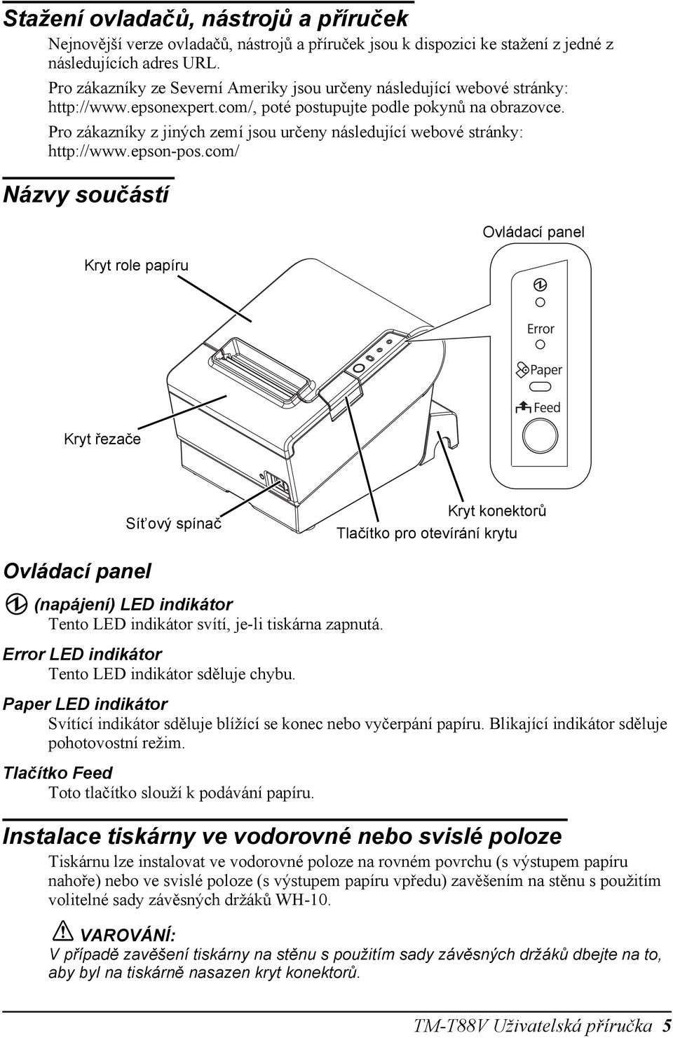 Pro zákazníky z jiných zemí jsou určeny následující webové stránky: http://www.epson-pos.