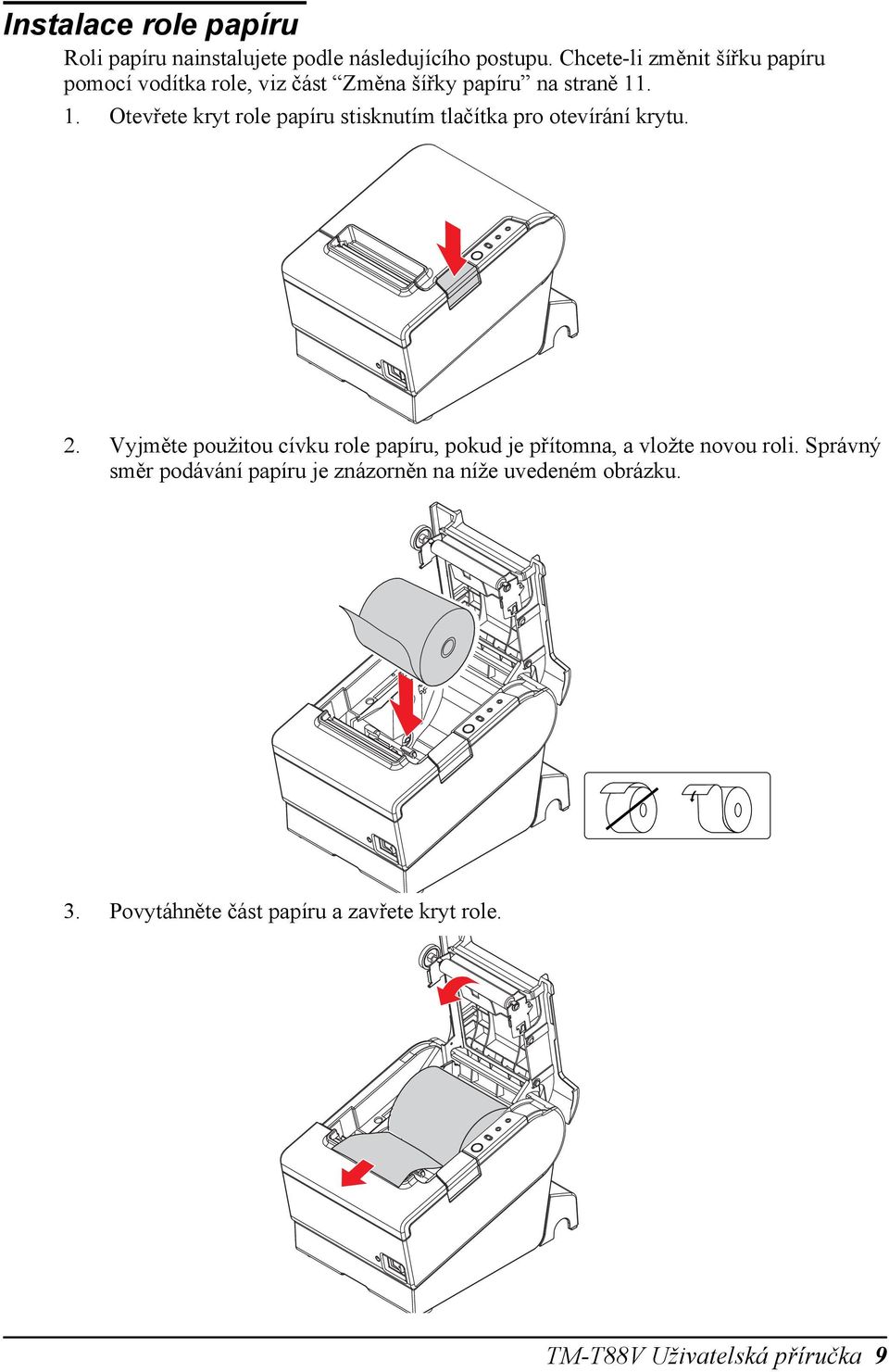 . 1. Otevřete kryt role papíru stisknutím tlačítka pro otevírání krytu. Čeština 2.