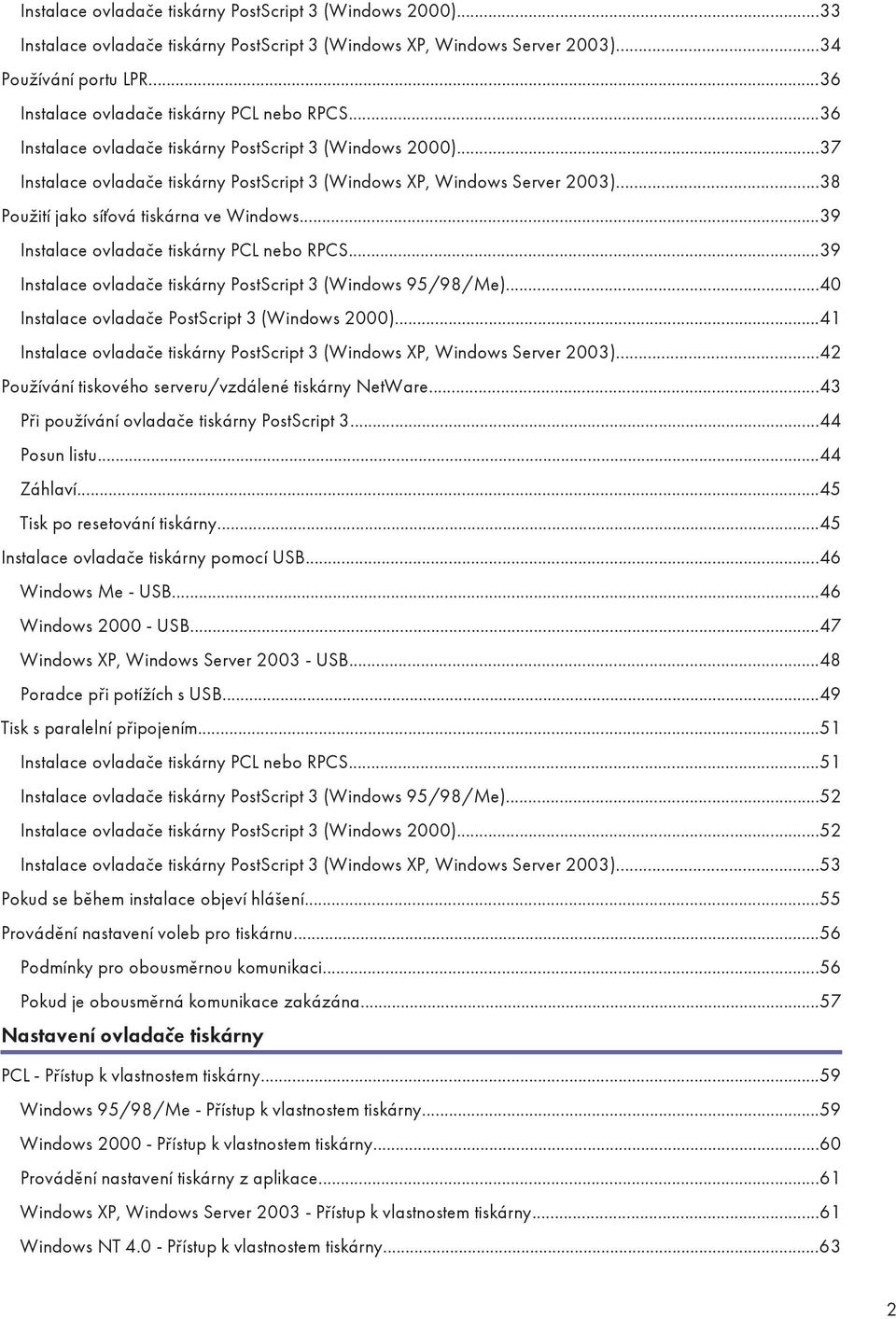 ..38 Použití jako síťová tiskárna ve Windows...39 Instalace ovladače tiskárny PCL nebo RPCS...39 Instalace ovladače tiskárny PostScript 3 (Windows 95/98/Me).