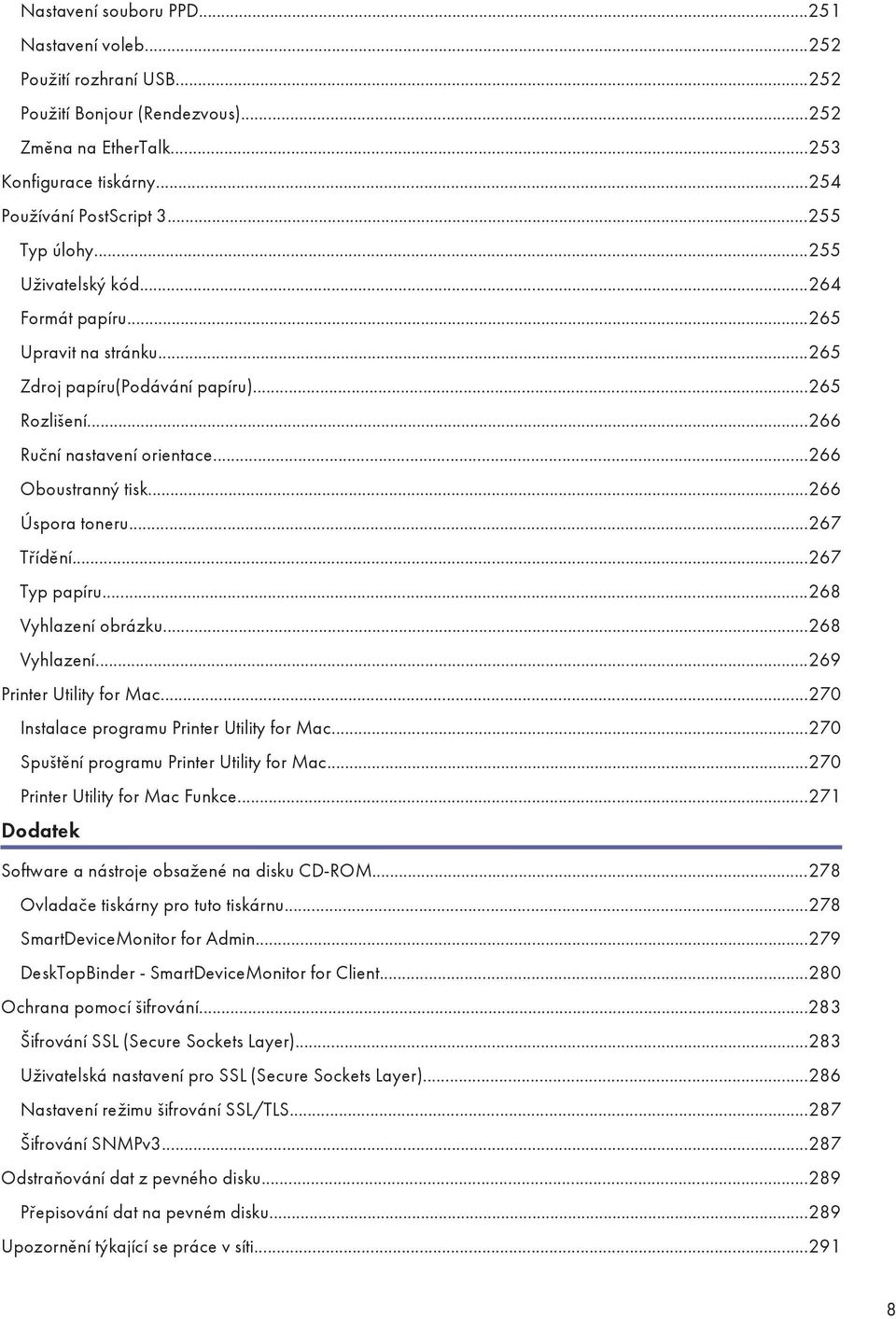 ..266 Úspora toneru...267 Třídění...267 Typ papíru...268 Vyhlazení obrázku...268 Vyhlazení...269 Printer Utility for Mac...270 Instalace programu Printer Utility for Mac.